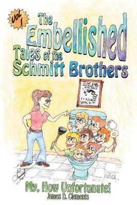 Embellished Tales of the Schmitt Brothers: Volume 1 My, How Unfortuneate! book