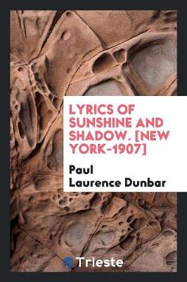 Lyrics of Sunshine and Shadow. [New York-1907] by Paul Laurence Dunbar