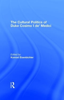 The Cultural Politics of Duke Cosimo I de' Medici book