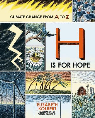 H is for Hope: Climate Change from A to Z by Elizabeth Kolbert