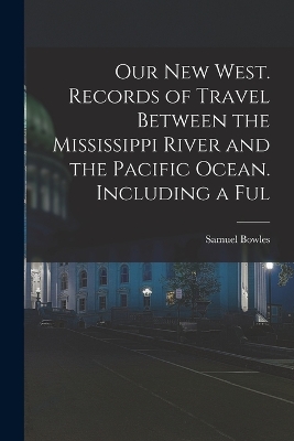 Our new West. Records of Travel Between the Mississippi River and the Pacific Ocean. Including a Ful book