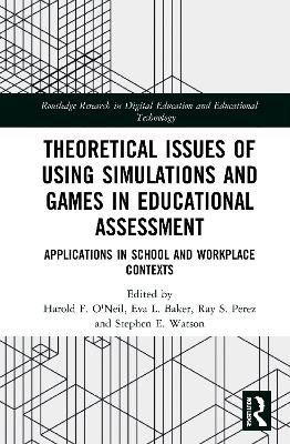 Theoretical Issues of Using Simulations and Games in Educational Assessment: Applications in School and Workplace Contexts book