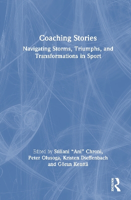 Coaching Stories: Navigating Storms, Triumphs, and Transformations in Sport by Stiliani “Ani” Chroni