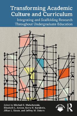 Transforming Academic Culture and Curriculum: Integrating and Scaffolding Research Throughout Undergraduate Education book