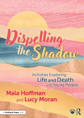 Dispelling the Shadow: Activities Exploring Life and Death with Young People book