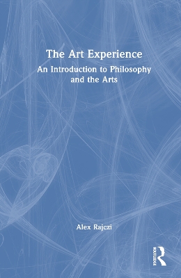 The Art Experience: An Introduction to Philosophy and the Arts book