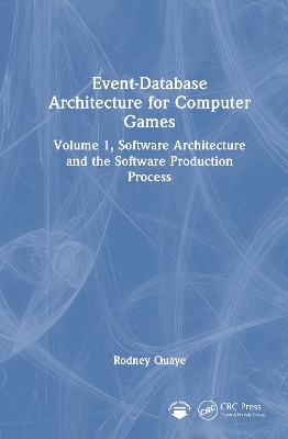 Event-Database Architecture for Computer Games: Volume 1, Software Architecture and the Software Production Process by Rodney Quaye