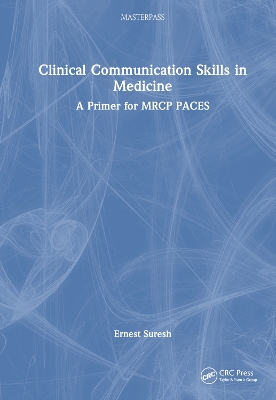 Clinical Communication Skills in Medicine: A Primer for MRCP PACES by Ernest Suresh