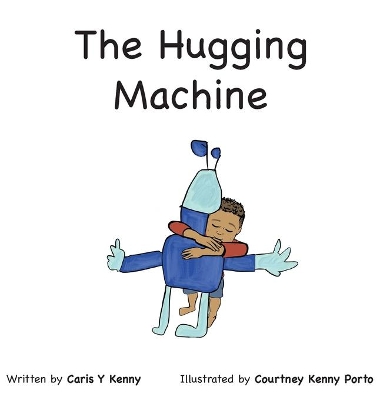 The Hugging Machine by Caris Y Kenny