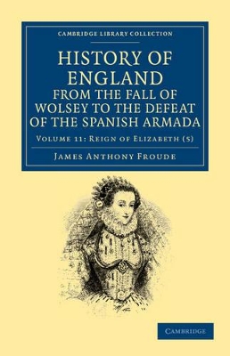 History of England from the Fall of Wolsey to the Defeat of the Spanish Armada book