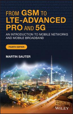 From GSM to LTE-Advanced Pro and 5G: An Introduction to Mobile Networks and Mobile Broadband by Martin Sauter