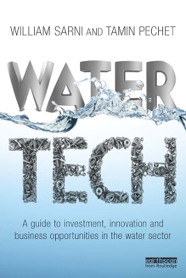 Water Tech: A Guide to Investment, Innovation and Business Opportunities in the Water Sector by William Sarni
