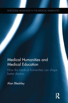 Medical Humanities and Medical Education by Alan Bleakley
