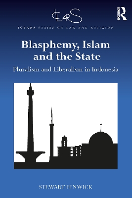 Blasphemy, Islam and the State by Stewart Fenwick