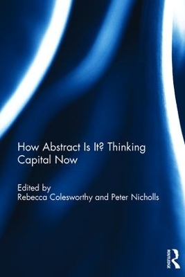 How Abstract is it? Thinking Capital Now by Rebecca Colesworthy