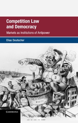 Competition Law and Democracy: Markets as Institutions of Antipower book