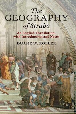 The The Geography of Strabo: An English Translation, with Introduction and Notes by Duane W. Roller