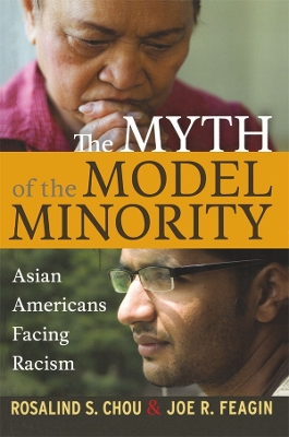 The Myth of the Model Minority: Asian Americans Facing Racism by Rosalind S. Chou