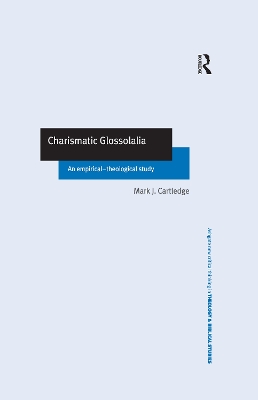 Charismatic Glossolalia: An Empirical-Theological Study by Mark J. Cartledge