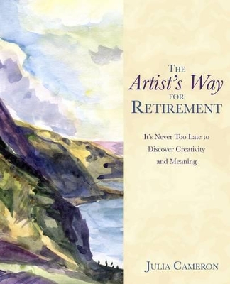 The Artist's Way for Retirement by Julia Cameron