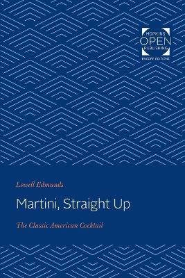 Martini, Straight Up: The Classic American Cocktail by Lowell Edmunds