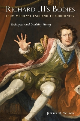 Richard III's Bodies from Medieval England to Modernity: Shakespeare and Disability History book