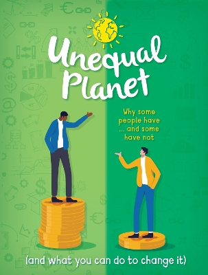 Unequal Planet: Why some people have - and some have not (and what you can do to change it) book