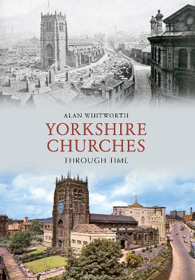 Yorkshire Churches Through Time book