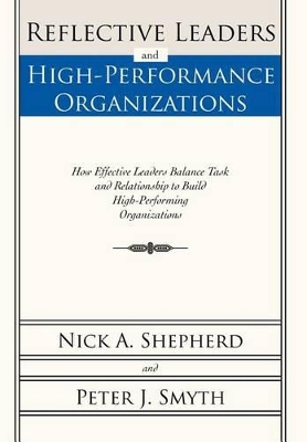 Reflective Leaders and High-Performance Organizations: How Effective Leaders Balance Task and Relationship to Build High Performing Organizations book