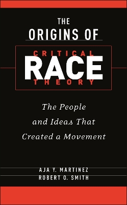 The Origins of Critical Race Theory: The People and Ideas That Created a Movement book