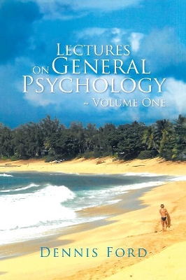 Lectures on General Psychology Volume One by Dennis Ford