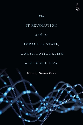 The IT Revolution and its Impact on State, Constitutionalism and Public Law by Dr Martin Belov