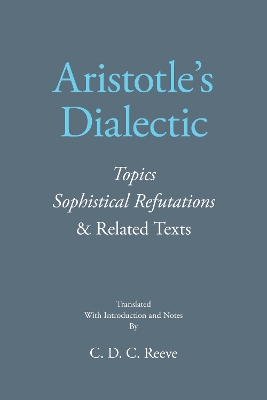 Aristotle's Dialectic: Topics, Sophistical Refutations, and Related Texts book