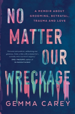 No Matter Our Wreckage: A memoir about grooming, betrayal, trauma and love book
