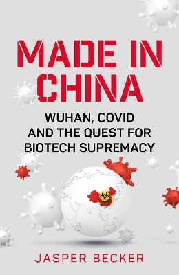 Made in China: Wuhan, Covid and the Quest for Biotech Supremacy book