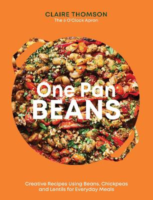 One Pan Beans: Creative Recipes Using Beans, Chickpeas and Lentils for Everyday Meals book