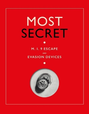 Most Secret: M.I.9 Escape and Evasion Devices book
