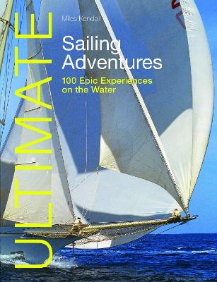 Ultimate Sailing Adventures: 100 Epic Experiences on the Water book