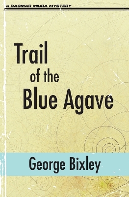 Trail of the Blue Agave by George Bixley