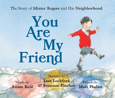You Are My Friend: The Story of Mister Rogers and His Neighborhood by Aimee Reid