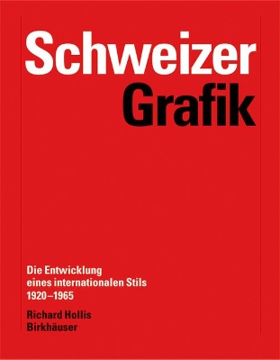 Schweizer Grafik: Die Entwicklung eines internationalen Stils 1920-1965 by Richard Hollis