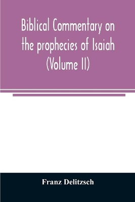 Biblical commentary on the prophecies of Isaiah (Volume II) book