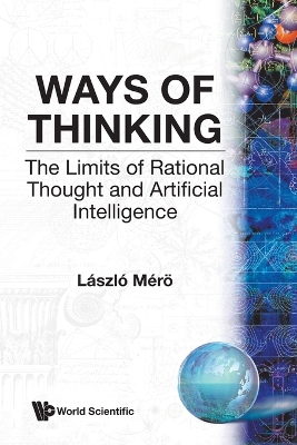 Ways Of Thinking: The Limits Of Rational Thought And Artificial Intelligence book