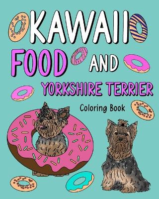 Kawaii Food and Yorkshire Terrier: Painting Book with Cute Dog and Food Menu, Gift for Owner Pet Lovers book