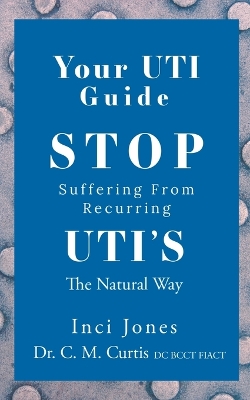 Your UTI Guide: Stop Suffering from Recurring UTIs - The Natural Way book