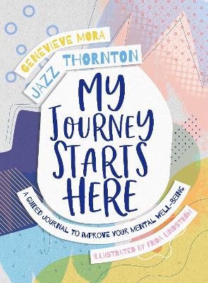 My Journey Starts Here: A Guided Journal to Improve Your Mental Well-being book