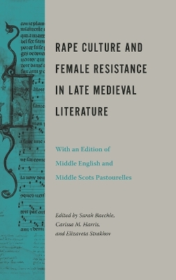 Rape Culture and Female Resistance in Late Medieval Literature: With an Edition of Middle English and Middle Scots Pastourelles book