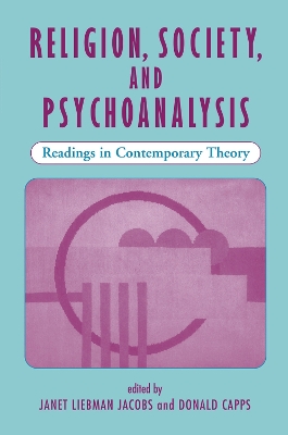 Religion, Society, And Psychoanalysis: Readings In Contemporary Theory by Janet L Jacobs