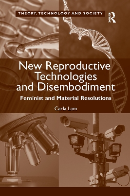 New Reproductive Technologies and Disembodiment: Feminist and Material Resolutions by Carla Lam