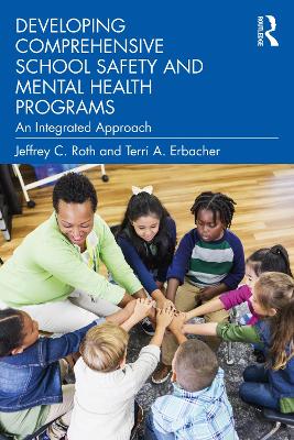 Developing Comprehensive School Safety and Mental Health Programs: An Integrated Approach by Jeffrey C. Roth